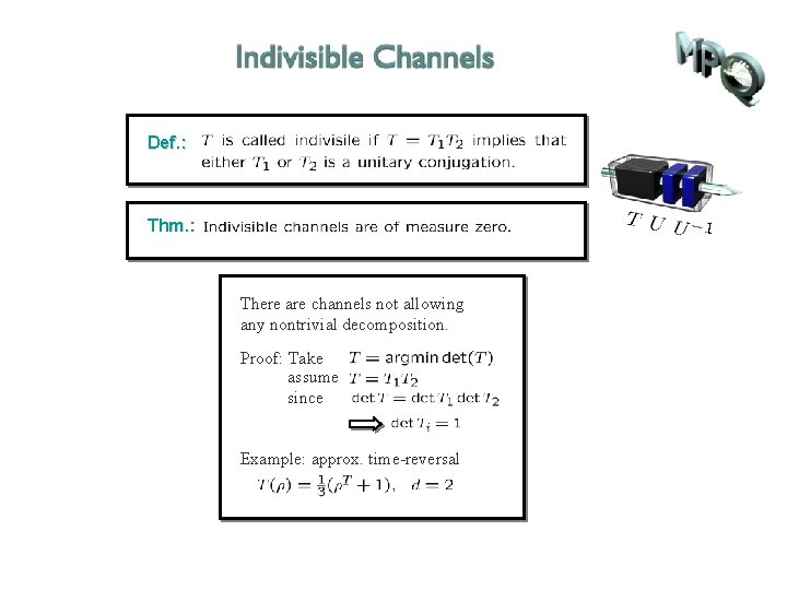 Def. : Thm. : There are channels not allowing any nontrivial decomposition. Proof: Take Def. : Thm. : There are channels not allowing any nontrivial decomposition. Proof: Take