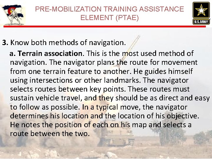 PRE-MOBILIZATION TRAINING ASSISTANCE ELEMENT (PTAE) 3. Know both methods of navigation. a. Terrain association. PRE-MOBILIZATION TRAINING ASSISTANCE ELEMENT (PTAE) 3. Know both methods of navigation. a. Terrain association.