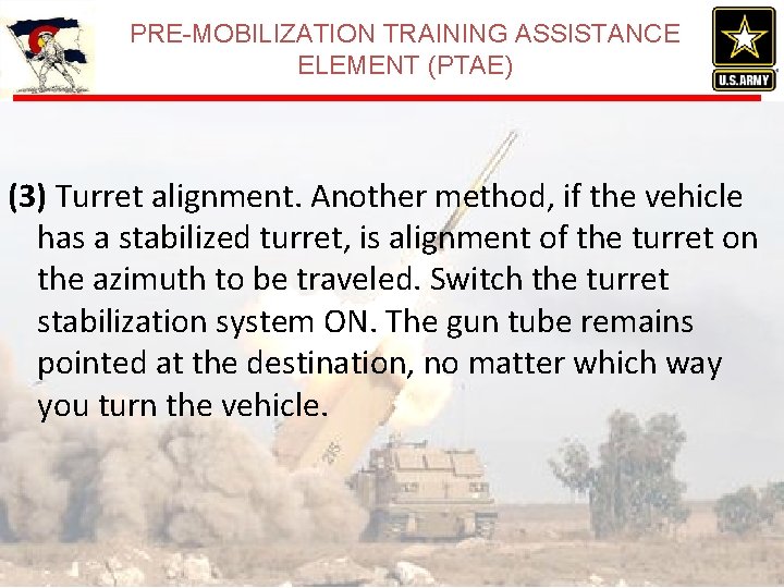 PRE-MOBILIZATION TRAINING ASSISTANCE ELEMENT (PTAE) (3) Turret alignment. Another method, if the vehicle has PRE-MOBILIZATION TRAINING ASSISTANCE ELEMENT (PTAE) (3) Turret alignment. Another method, if the vehicle has