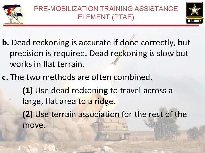 PRE-MOBILIZATION TRAINING ASSISTANCE ELEMENT (PTAE) b. Dead reckoning is accurate if done correctly, but