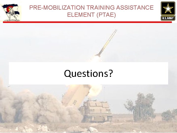 PRE-MOBILIZATION TRAINING ASSISTANCE ELEMENT (PTAE) Questions? PRE-MOBILIZATION TRAINING ASSISTANCE ELEMENT (PTAE) Questions?