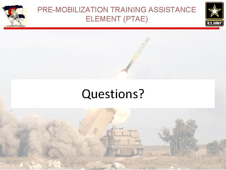 PRE-MOBILIZATION TRAINING ASSISTANCE ELEMENT (PTAE) Questions? 