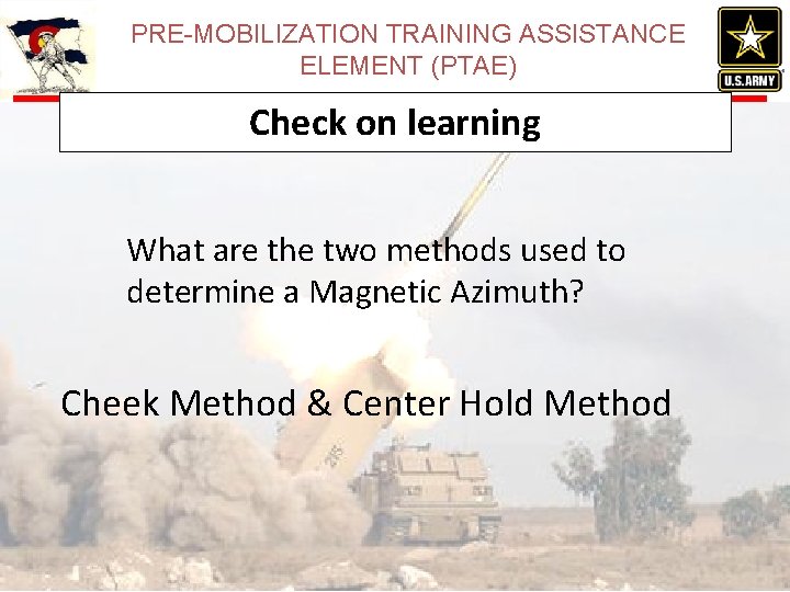 PRE-MOBILIZATION TRAINING ASSISTANCE ELEMENT (PTAE) Check on learning What are the two methods used
