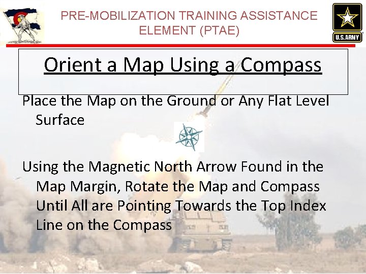 PRE-MOBILIZATION TRAINING ASSISTANCE ELEMENT (PTAE) Orient a Map Using a Compass Place the Map PRE-MOBILIZATION TRAINING ASSISTANCE ELEMENT (PTAE) Orient a Map Using a Compass Place the Map