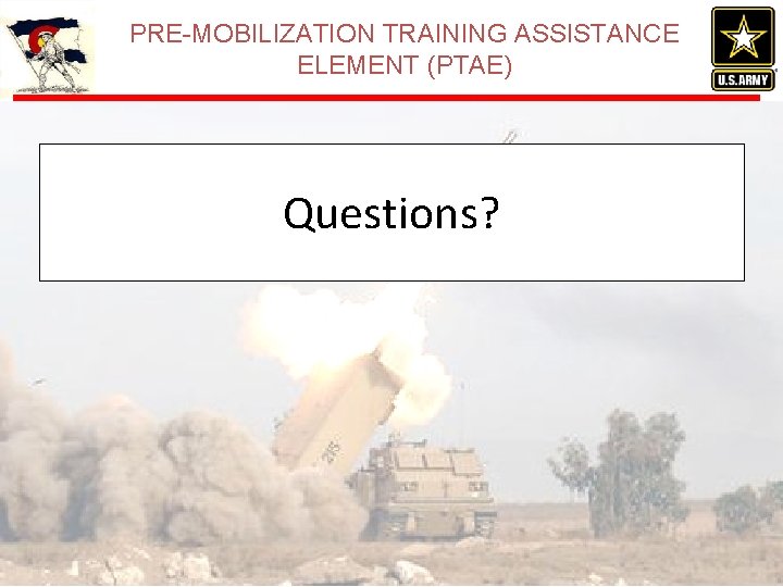 PRE-MOBILIZATION TRAINING ASSISTANCE ELEMENT (PTAE) Questions? PRE-MOBILIZATION TRAINING ASSISTANCE ELEMENT (PTAE) Questions?