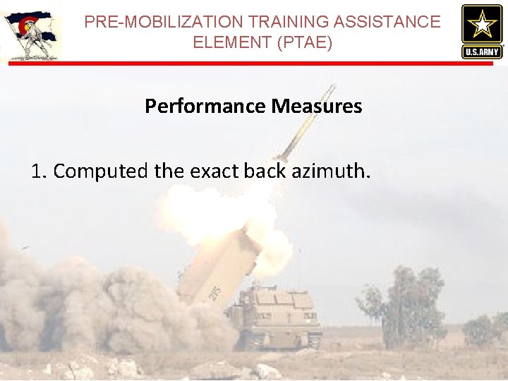 PRE-MOBILIZATION TRAINING ASSISTANCE ELEMENT (PTAE) Performance Measures 1. Computed the exact back azimuth. 