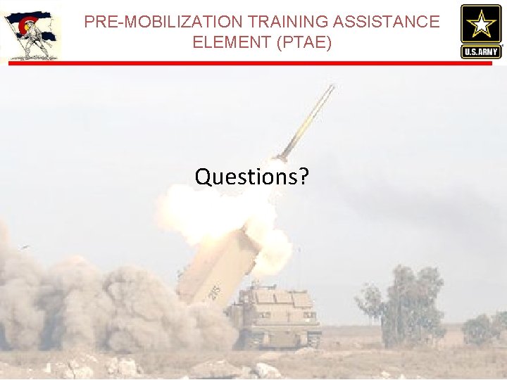 PRE-MOBILIZATION TRAINING ASSISTANCE ELEMENT (PTAE) Questions? PRE-MOBILIZATION TRAINING ASSISTANCE ELEMENT (PTAE) Questions?
