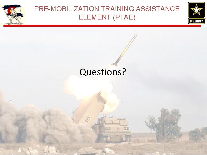 PRE-MOBILIZATION TRAINING ASSISTANCE ELEMENT (PTAE) Questions? 