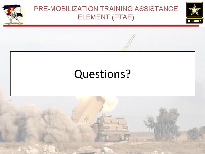 PRE-MOBILIZATION TRAINING ASSISTANCE ELEMENT (PTAE) Questions? PRE-MOBILIZATION TRAINING ASSISTANCE ELEMENT (PTAE) Questions?