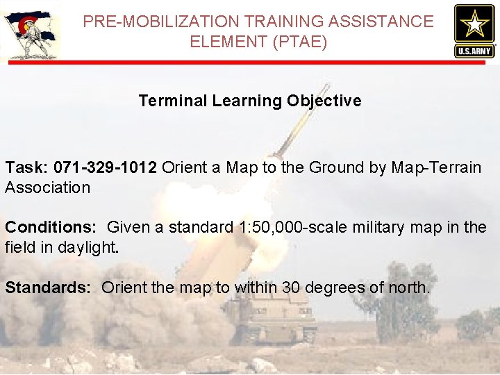 PRE-MOBILIZATION TRAINING ASSISTANCE ELEMENT (PTAE) Terminal Learning Objective Task: 071 -329 -1012 Orient a PRE-MOBILIZATION TRAINING ASSISTANCE ELEMENT (PTAE) Terminal Learning Objective Task: 071 -329 -1012 Orient a