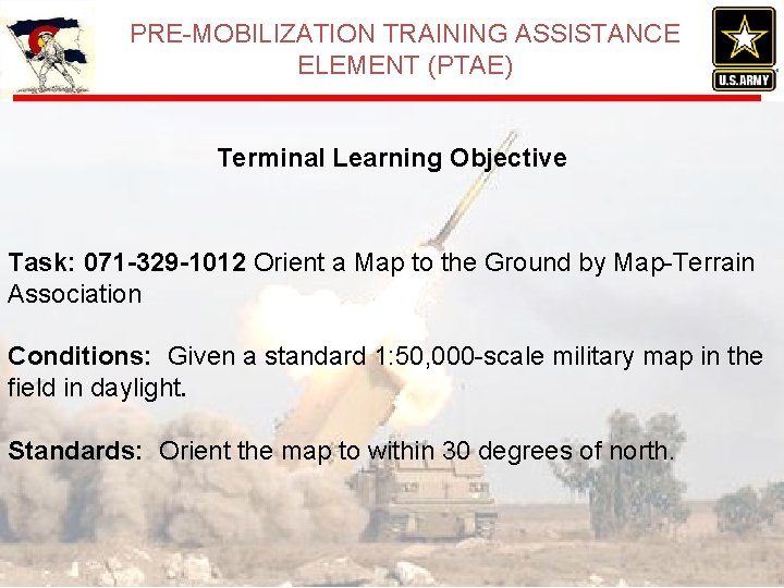 PRE-MOBILIZATION TRAINING ASSISTANCE ELEMENT (PTAE) Terminal Learning Objective Task: 071 -329 -1012 Orient a