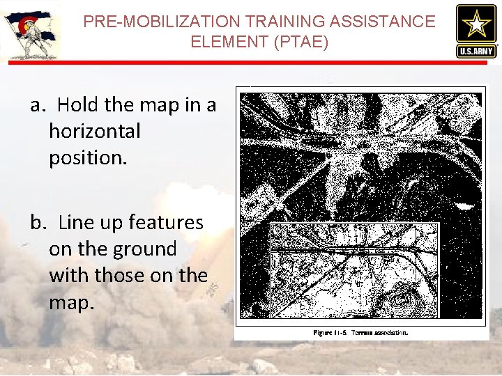 PRE-MOBILIZATION TRAINING ASSISTANCE ELEMENT (PTAE) a. Hold the map in a horizontal position. b.