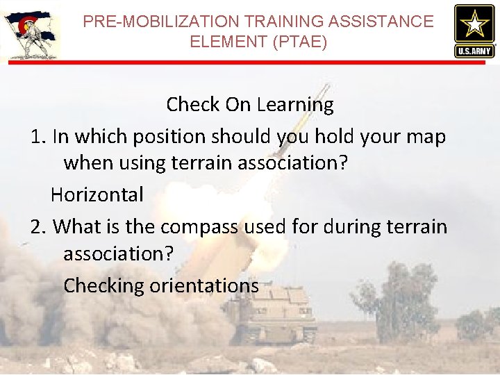 PRE-MOBILIZATION TRAINING ASSISTANCE ELEMENT (PTAE) Check On Learning 1. In which position should you PRE-MOBILIZATION TRAINING ASSISTANCE ELEMENT (PTAE) Check On Learning 1. In which position should you