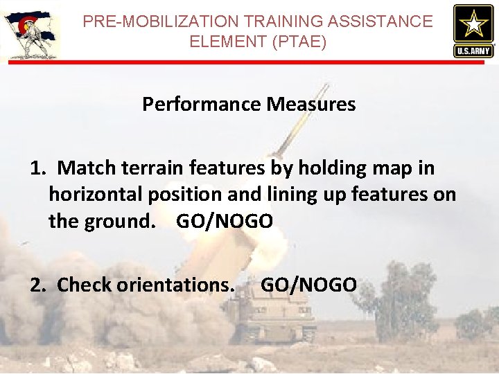 PRE-MOBILIZATION TRAINING ASSISTANCE ELEMENT (PTAE) Performance Measures 1. Match terrain features by holding map PRE-MOBILIZATION TRAINING ASSISTANCE ELEMENT (PTAE) Performance Measures 1. Match terrain features by holding map