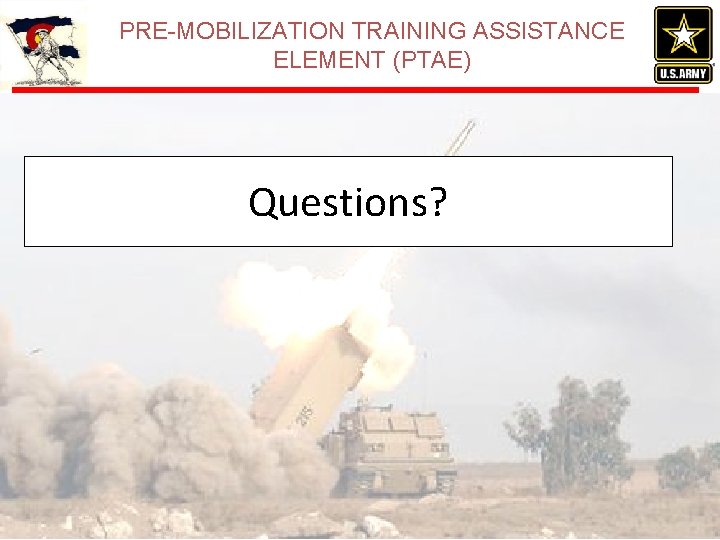 PRE-MOBILIZATION TRAINING ASSISTANCE ELEMENT (PTAE) Questions? PRE-MOBILIZATION TRAINING ASSISTANCE ELEMENT (PTAE) Questions?