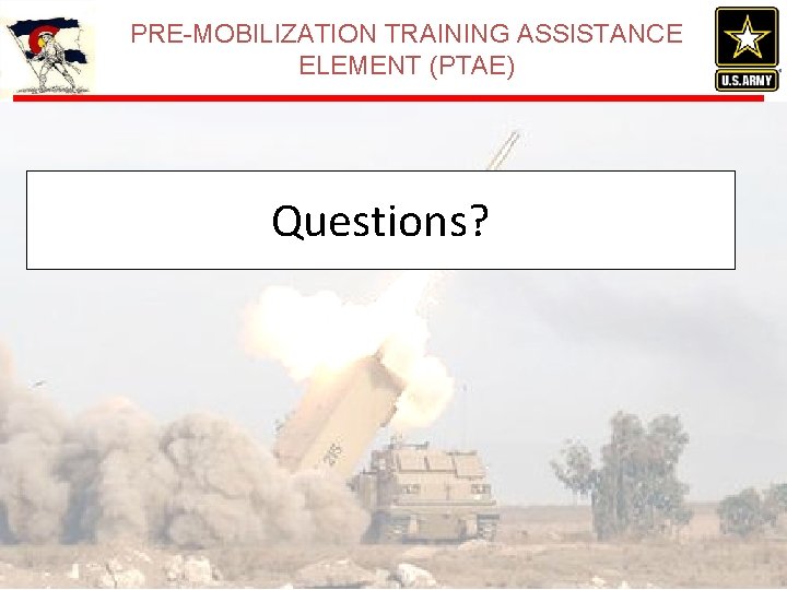 PRE-MOBILIZATION TRAINING ASSISTANCE ELEMENT (PTAE) Questions? 