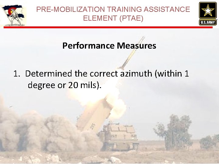 PRE-MOBILIZATION TRAINING ASSISTANCE ELEMENT (PTAE) Performance Measures 1. Determined the correct azimuth (within 1 PRE-MOBILIZATION TRAINING ASSISTANCE ELEMENT (PTAE) Performance Measures 1. Determined the correct azimuth (within 1