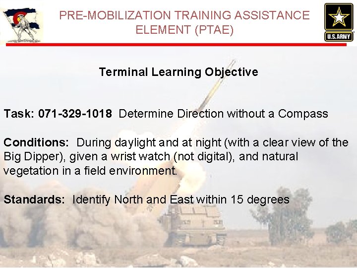 PRE-MOBILIZATION TRAINING ASSISTANCE ELEMENT (PTAE) Terminal Learning Objective Task: 071 -329 -1018 Determine Direction PRE-MOBILIZATION TRAINING ASSISTANCE ELEMENT (PTAE) Terminal Learning Objective Task: 071 -329 -1018 Determine Direction