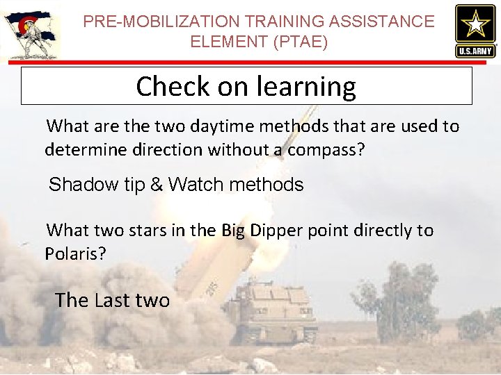 PRE-MOBILIZATION TRAINING ASSISTANCE ELEMENT (PTAE) Check on learning What are the two daytime methods