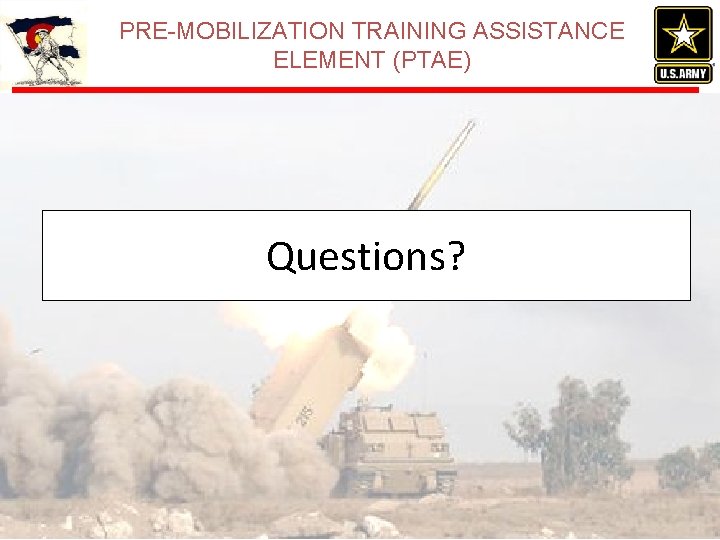 PRE-MOBILIZATION TRAINING ASSISTANCE ELEMENT (PTAE) Questions? PRE-MOBILIZATION TRAINING ASSISTANCE ELEMENT (PTAE) Questions?