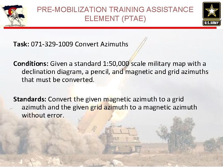 PRE-MOBILIZATION TRAINING ASSISTANCE ELEMENT (PTAE) Task: 071 -329 -1009 Convert Azimuths Conditions: Given a PRE-MOBILIZATION TRAINING ASSISTANCE ELEMENT (PTAE) Task: 071 -329 -1009 Convert Azimuths Conditions: Given a