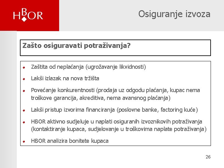 Osiguranje izvoza Zašto osiguravati potraživanja? u Zaštita od neplaćanja (ugrožavanje likvidnosti) u Lakši izlazak