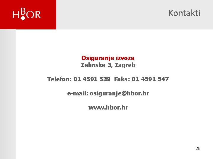 Kontakti Osiguranje izvoza Zelinska 3, Zagreb Telefon: 01 4591 539 Faks: 01 4591 547