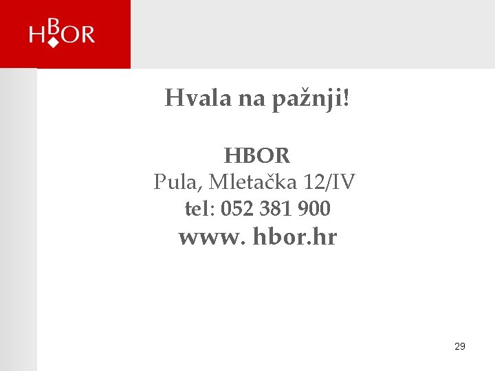 Hvala na pažnji! HBOR Pula, Mletačka 12/IV tel: 052 381 900 www. hbor. hr