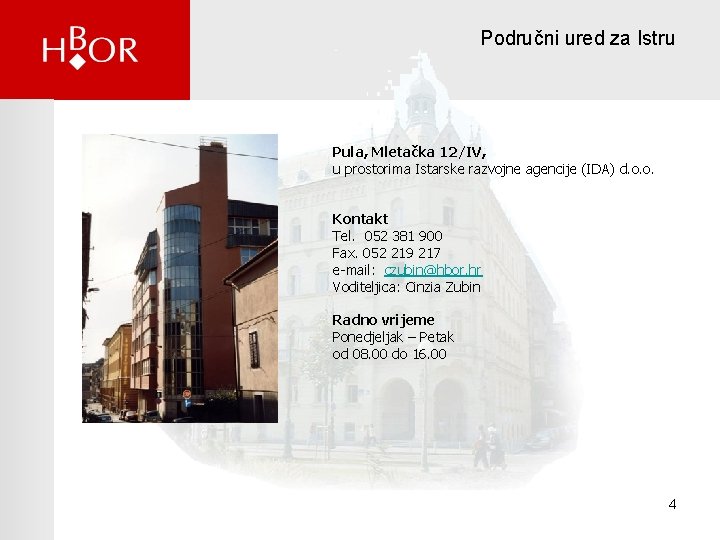 Područni ured za Istru Pula, Mletačka 12/IV, u prostorima Istarske razvojne agencije (IDA) d.