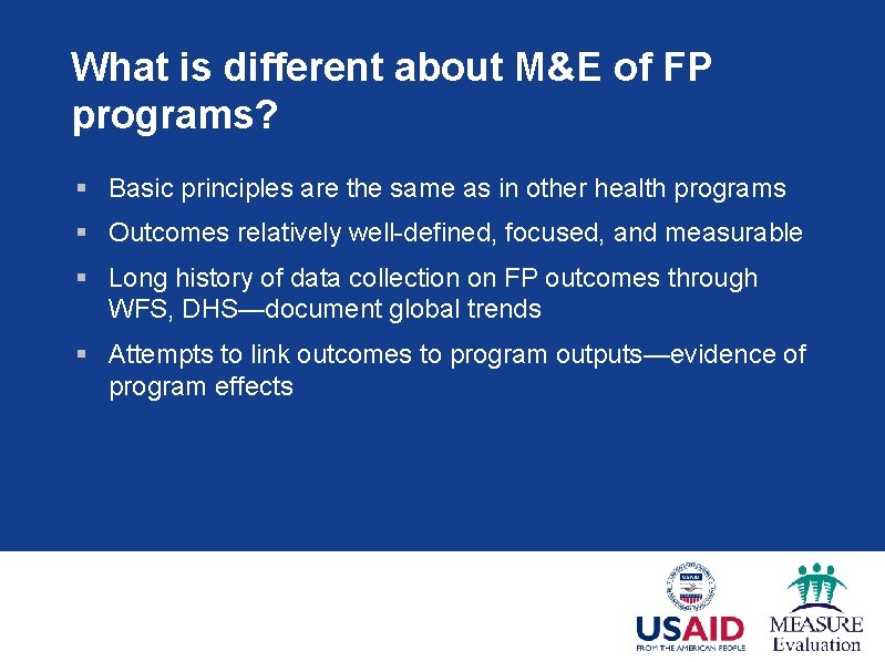 What is different about M&E of FP programs? § Basic principles are the same