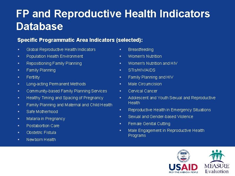 FP and Reproductive Health Indicators Database Specific Programmatic Area Indicators (selected): § Global Reproductive