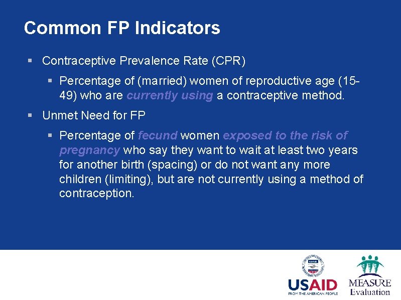 Common FP Indicators § Contraceptive Prevalence Rate (CPR) § Percentage of (married) women of