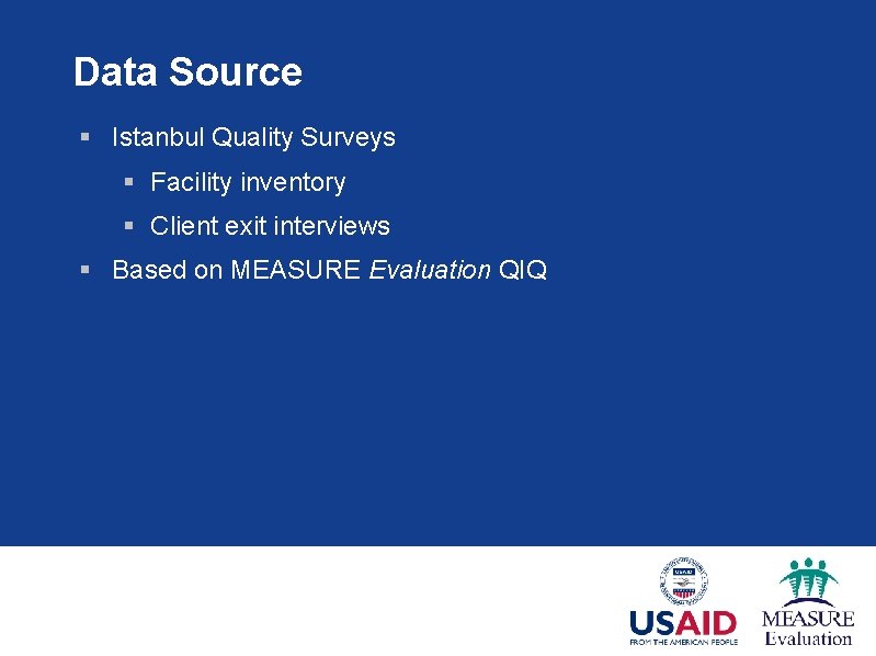 Data Source § Istanbul Quality Surveys § Facility inventory § Client exit interviews §