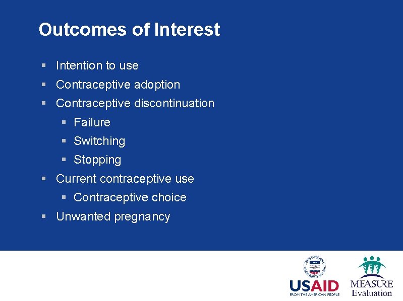 Outcomes of Interest § Intention to use § Contraceptive adoption § Contraceptive discontinuation §