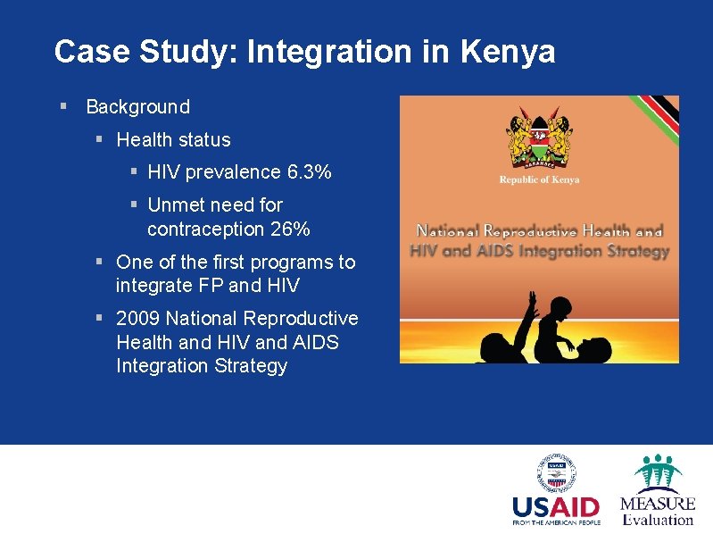 Case Study: Integration in Kenya § Background § Health status § HIV prevalence 6.