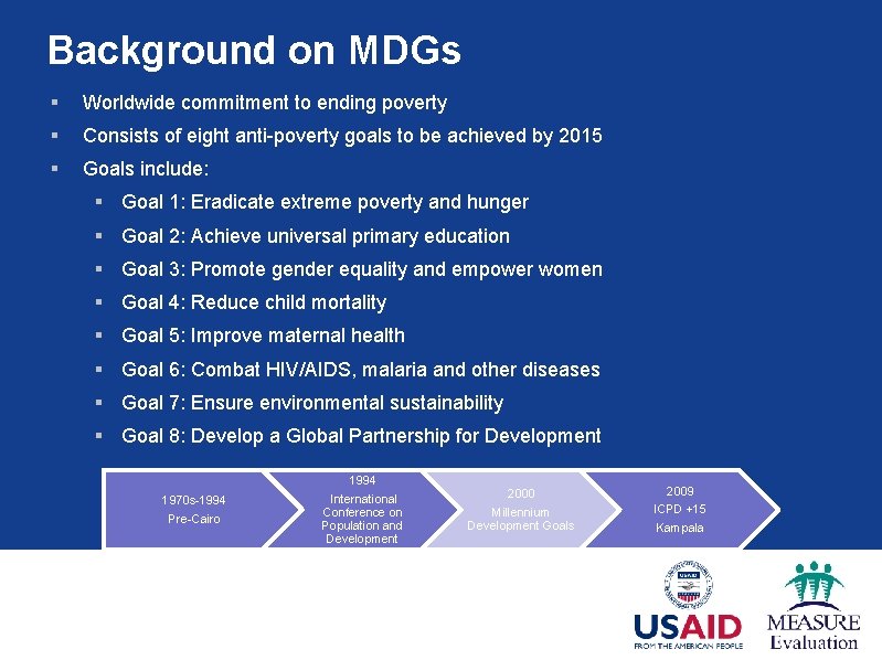 Background on MDGs § Worldwide commitment to ending poverty § Consists of eight anti-poverty