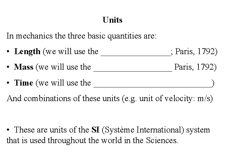 Units In mechanics the three basic quantities are: • Length (we will use the