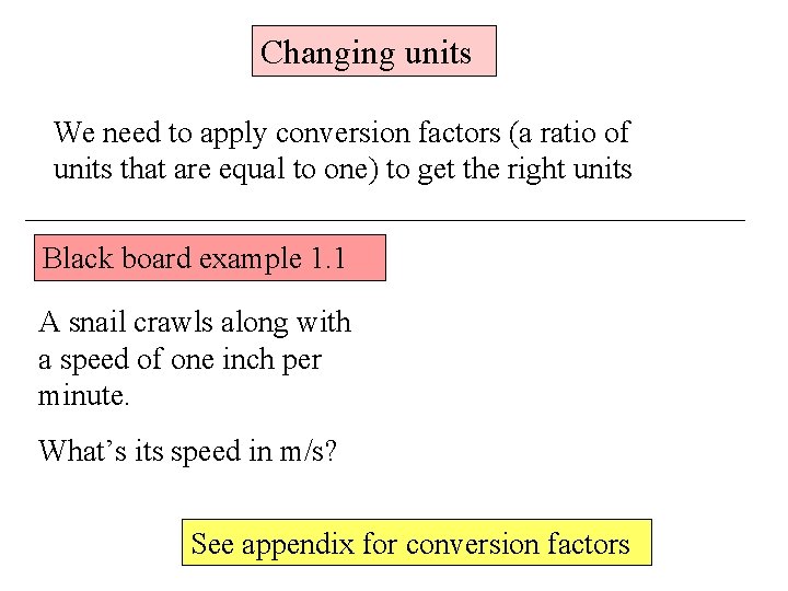 Changing units We need to apply conversion factors (a ratio of units that are
