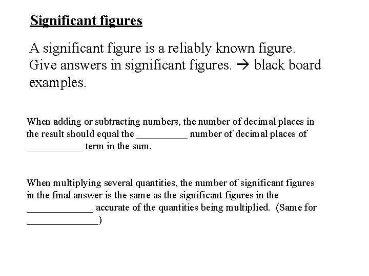 Significant figures A significant figure is a reliably known figure. Give answers in significant