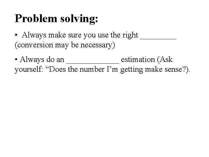 Problem solving: • Always make sure you use the right _____ (conversion may be