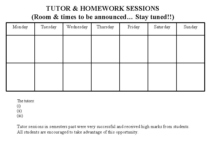 TUTOR & HOMEWORK SESSIONS (Room & times to be announced… Stay tuned!!) Monday Tuesday