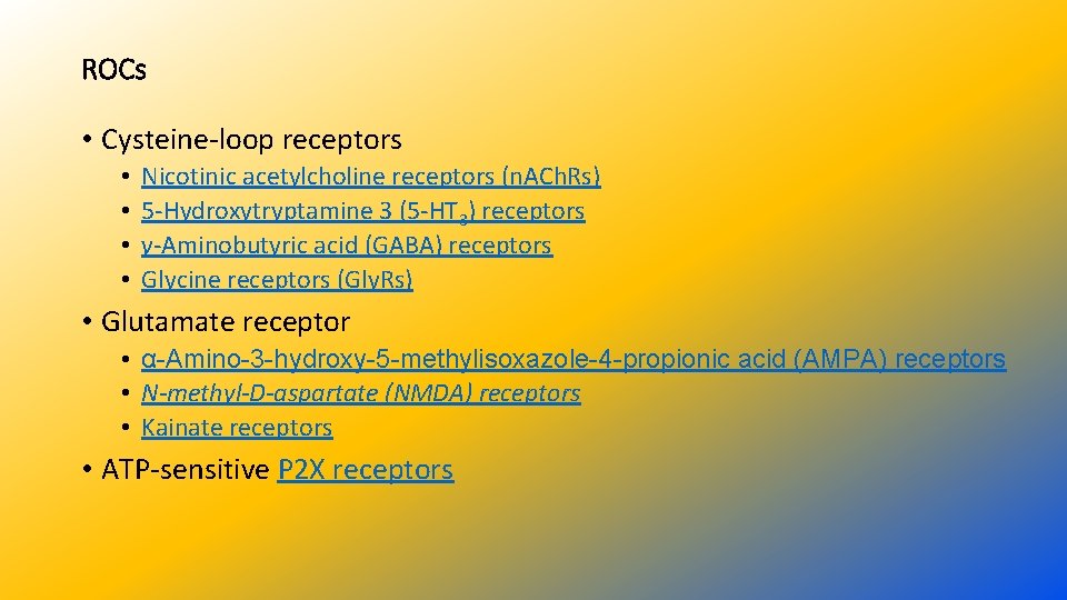 ROCs • Cysteine-loop receptors • • Nicotinic acetylcholine receptors (n. ACh. Rs) 5 -Hydroxytryptamine