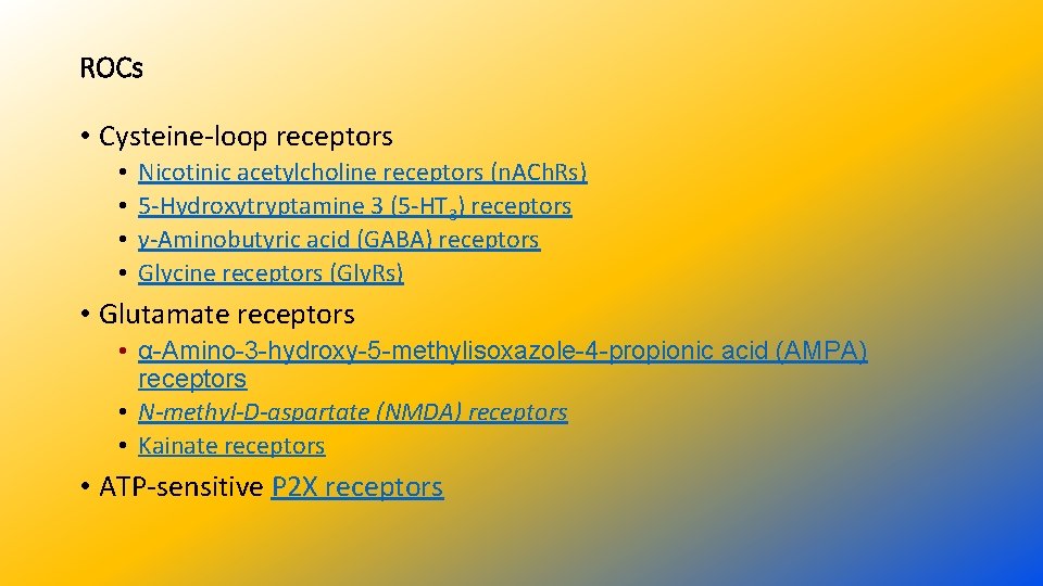 ROCs • Cysteine-loop receptors • • Nicotinic acetylcholine receptors (n. ACh. Rs) 5 -Hydroxytryptamine