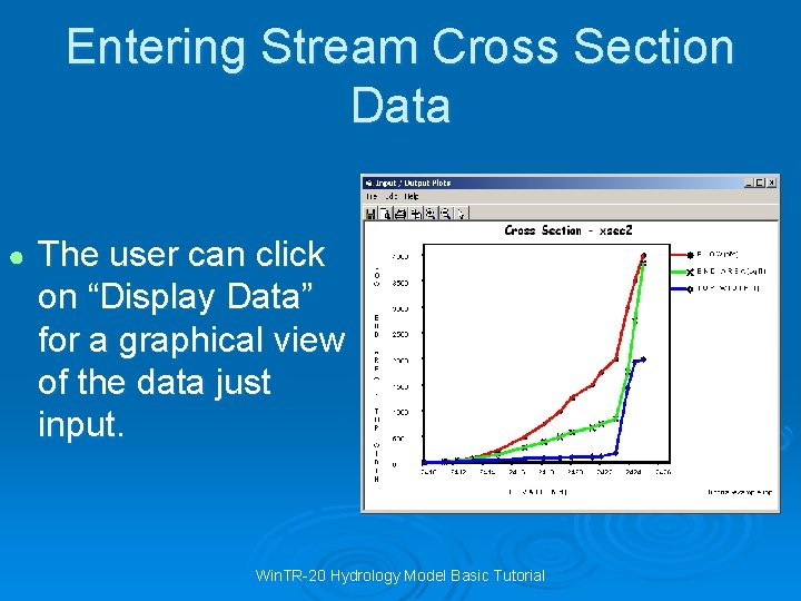 Entering Stream Cross Section Data ● The user can click on “Display Data” for