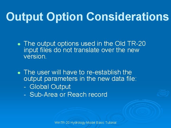 Output Option Considerations ● The output options used in the Old TR-20 input files