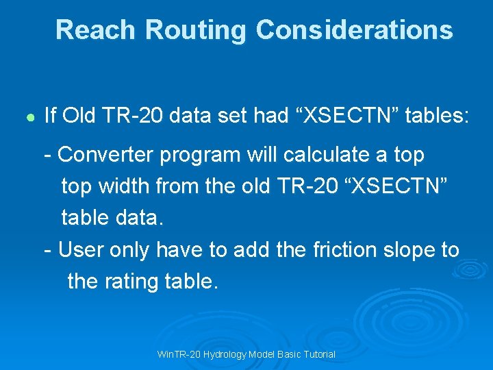 Reach Routing Considerations ● If Old TR-20 data set had “XSECTN” tables: - Converter