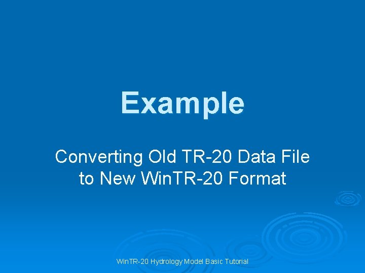 Example Converting Old TR-20 Data File to New Win. TR-20 Format Win. TR-20 Hydrology