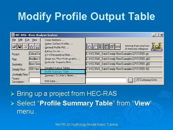 Modify Profile Output Table Bring up a project from HEC-RAS Ø Select “Profile Summary