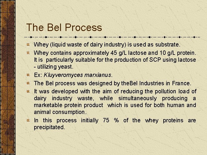 The Bel Process Whey (liquid waste of dairy industry) is used as substrate. Whey