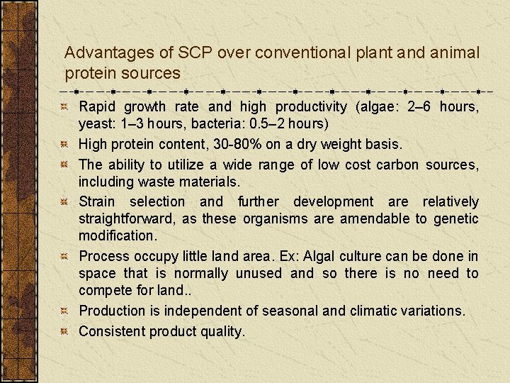 Advantages of SCP over conventional plant and animal protein sources Rapid growth rate and